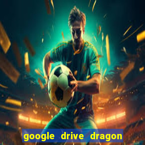 google drive dragon ball super